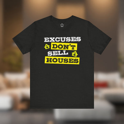 Excuses Don’t Sell Houses – Classic Unisex Tee - T-Shirt | ShirtyAgents