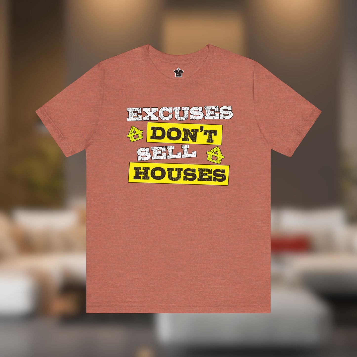Excuses Don’t Sell Houses – Classic Unisex Tee - T-Shirt | ShirtyAgents