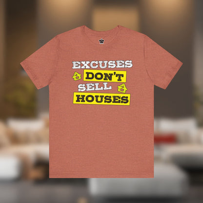 Excuses Don’t Sell Houses – Classic Unisex Tee - T-Shirt | ShirtyAgents