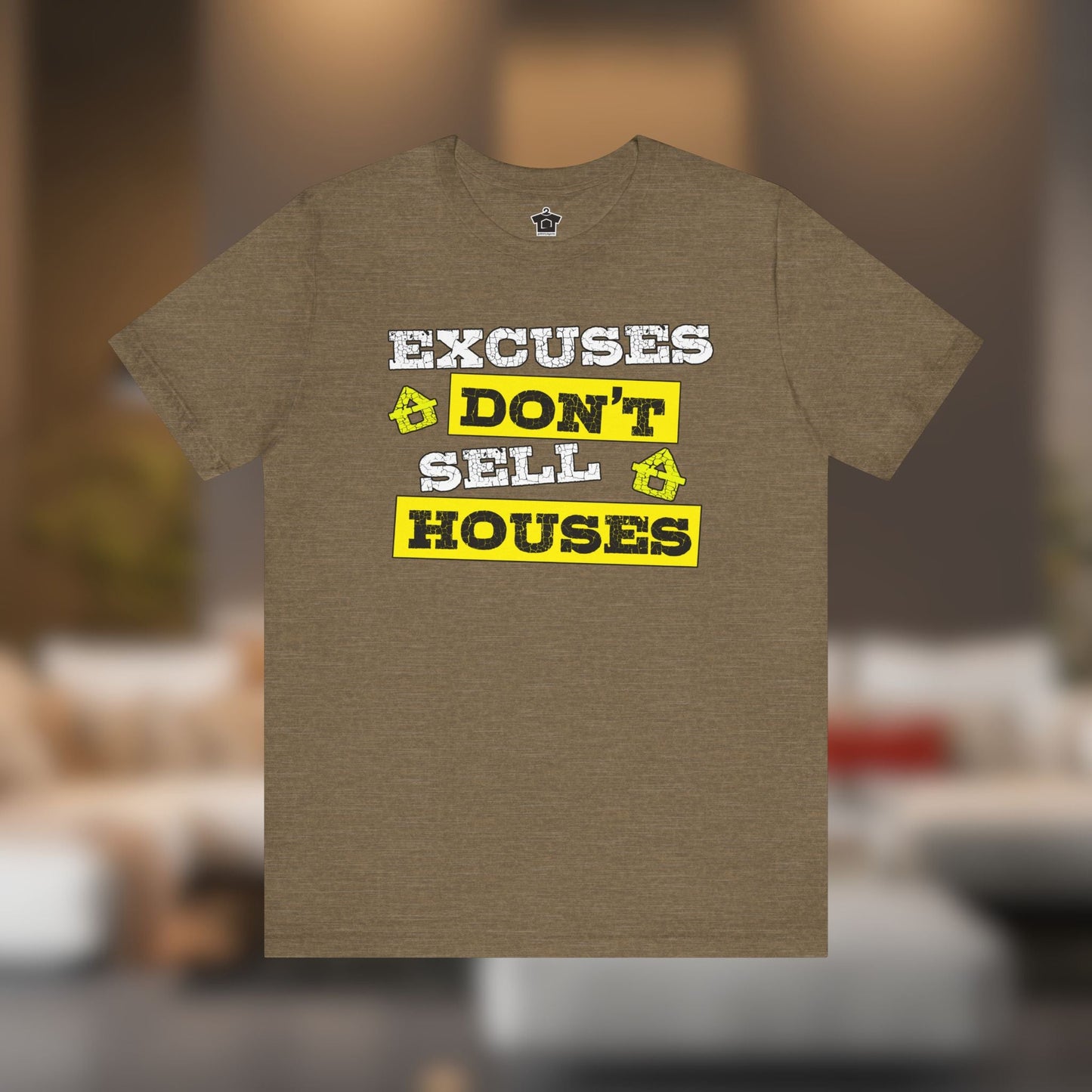 Excuses Don’t Sell Houses – Classic Unisex Tee - T-Shirt | ShirtyAgents