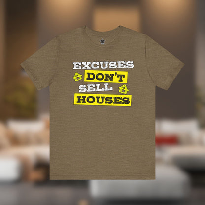 Excuses Don’t Sell Houses – Classic Unisex Tee - T-Shirt | ShirtyAgents