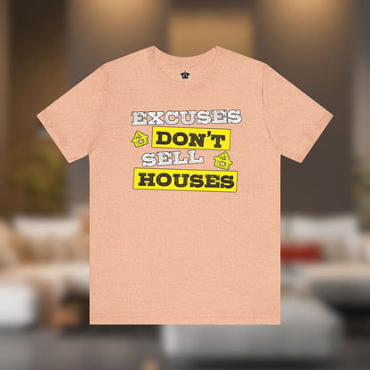 Excuses Don’t Sell Houses – Classic Unisex Tee - T-Shirt | ShirtyAgents