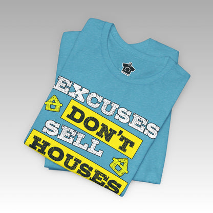 Excuses Don’t Sell Houses – Classic Unisex Tee - T-Shirt | ShirtyAgents