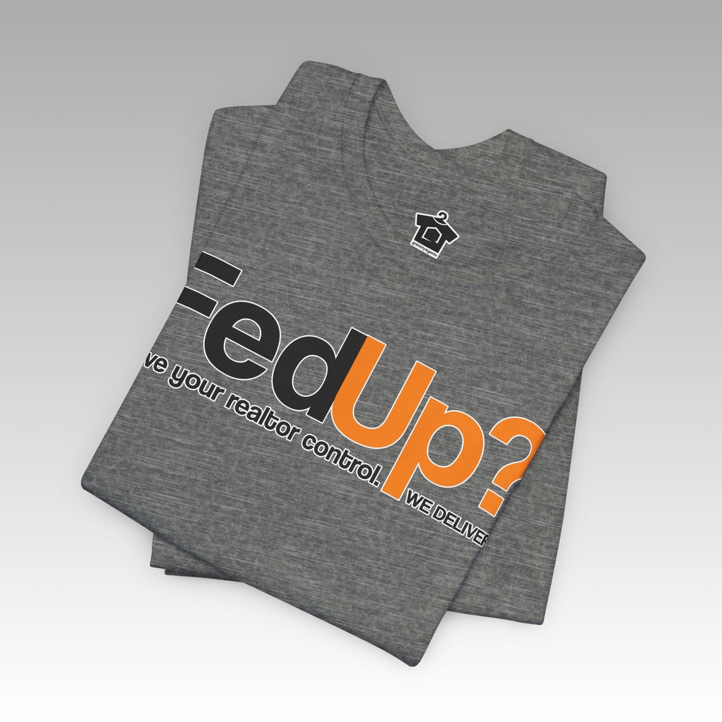 Fed Up REALTOR® – The Ultimate I've Had Enough Tee - T-Shirt | ShirtyAgents