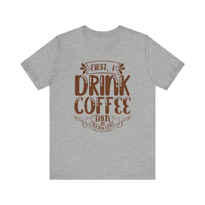 First I Drink Coffee - T-Shirt | ShirtyAgents