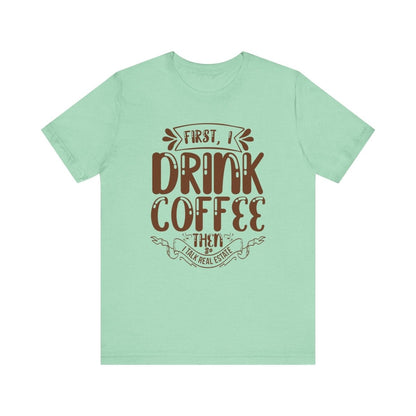 First I Drink Coffee - T-Shirt | ShirtyAgents