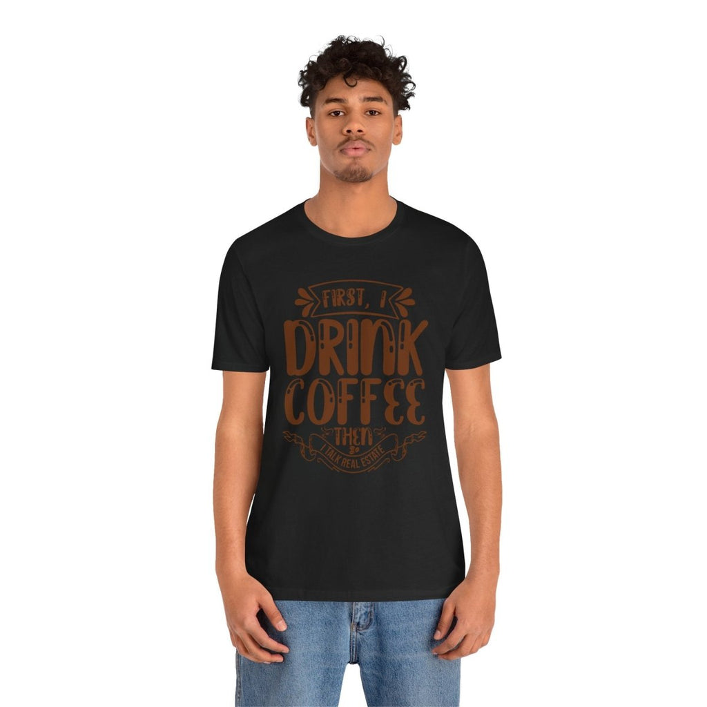 First I Drink Coffee - T-Shirt | ShirtyAgents