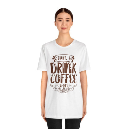 First I Drink Coffee - T-Shirt | ShirtyAgents