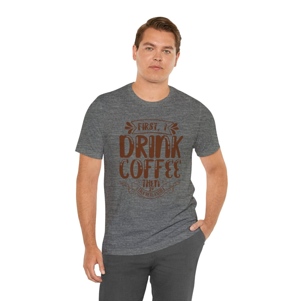 First I Drink Coffee - T-Shirt | ShirtyAgents