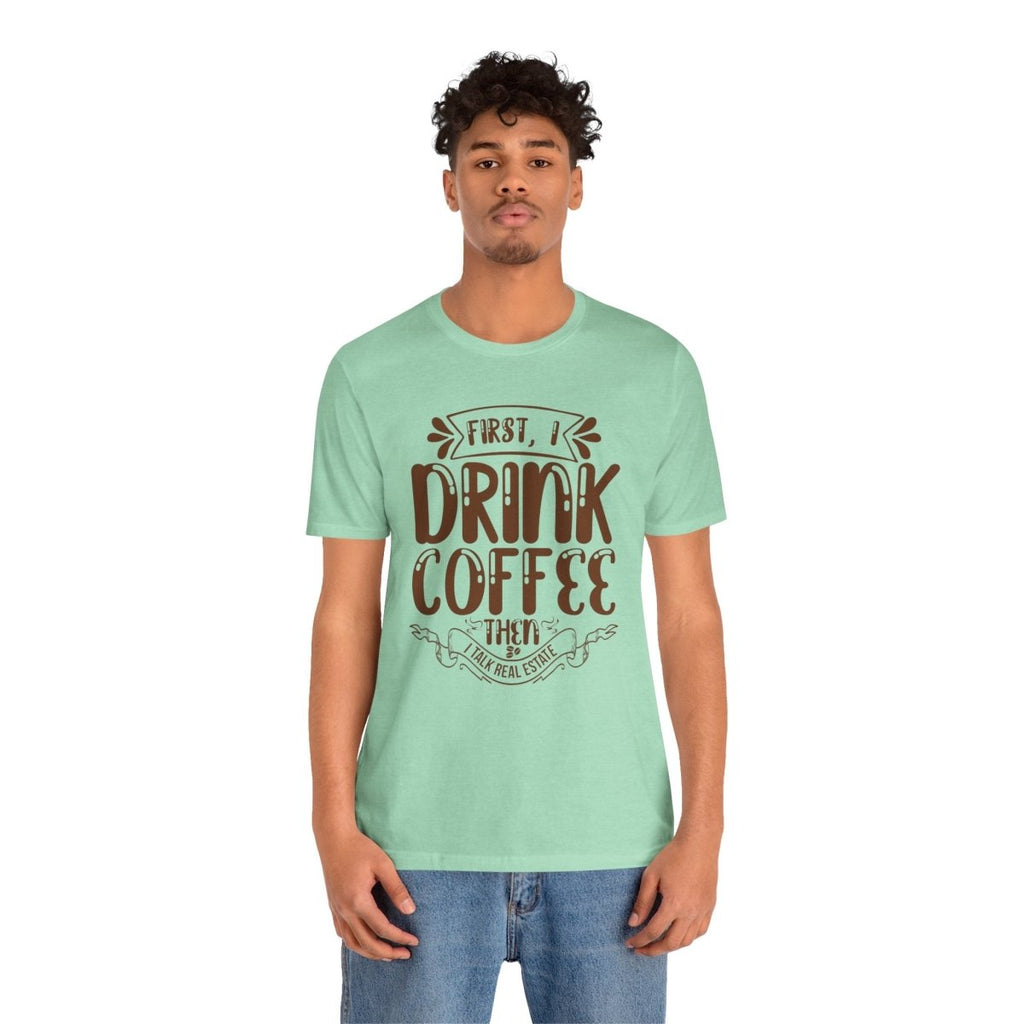 First I Drink Coffee - T-Shirt | ShirtyAgents