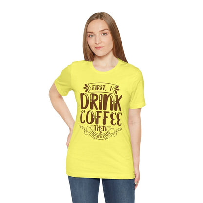 First I Drink Coffee - T-Shirt | ShirtyAgents