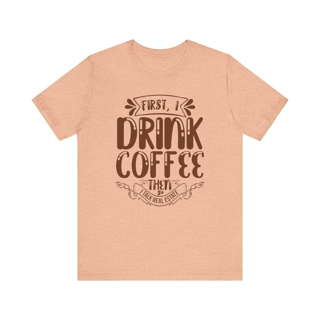 First I Drink Coffee - T-Shirt | ShirtyAgents