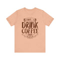 First I Drink Coffee - T-Shirt | ShirtyAgents