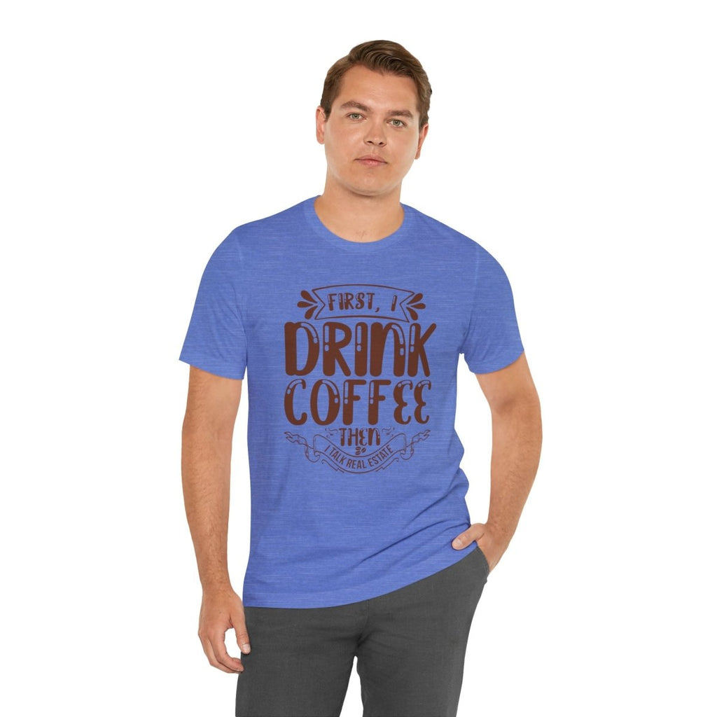First I Drink Coffee - T-Shirt | ShirtyAgents