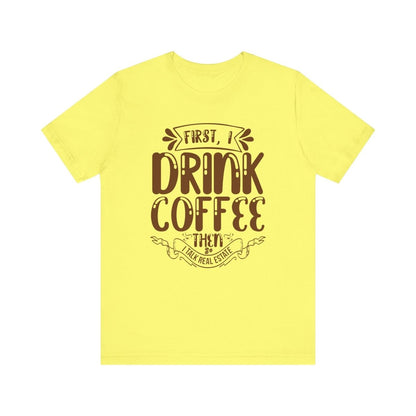 First I Drink Coffee - T-Shirt | ShirtyAgents