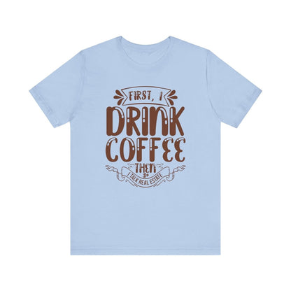 First I Drink Coffee - T-Shirt | ShirtyAgents