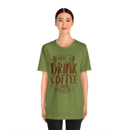 First I Drink Coffee - T-Shirt | ShirtyAgents