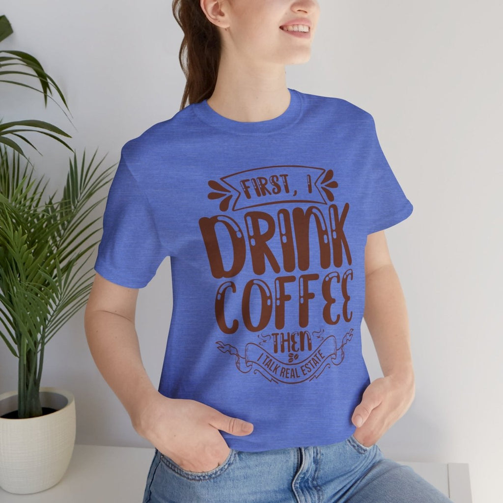First I Drink Coffee - T-Shirt | ShirtyAgents