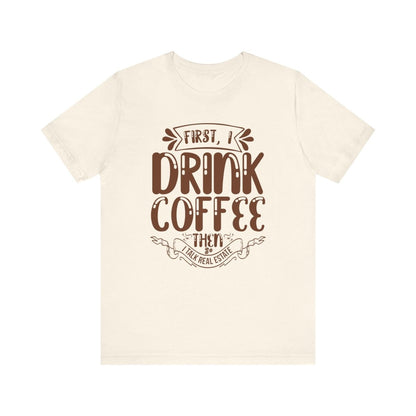 First I Drink Coffee - T-Shirt | ShirtyAgents