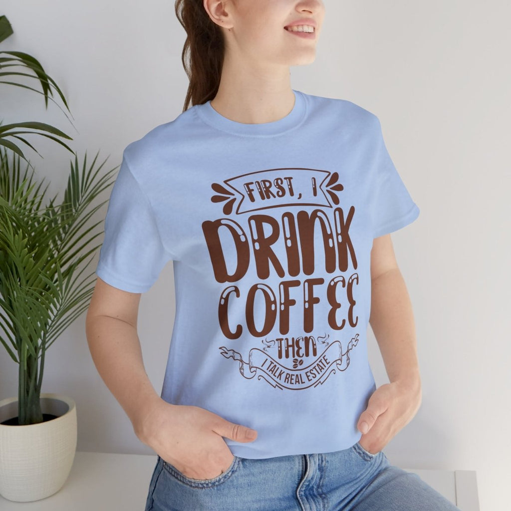 First I Drink Coffee - T-Shirt | ShirtyAgents