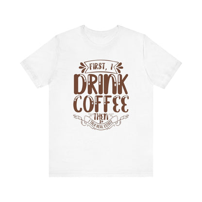 First I Drink Coffee - T-Shirt | ShirtyAgents