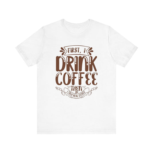 First I Drink Coffee - T-Shirt | ShirtyAgents
