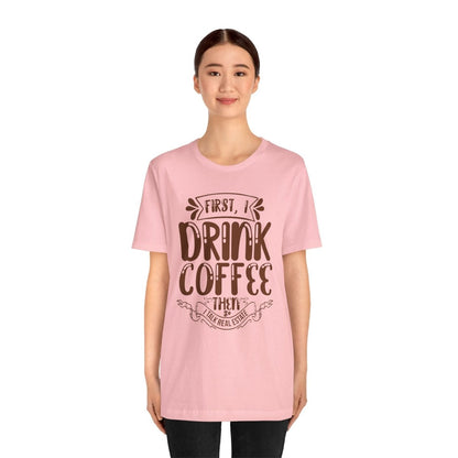 First I Drink Coffee - T-Shirt | ShirtyAgents