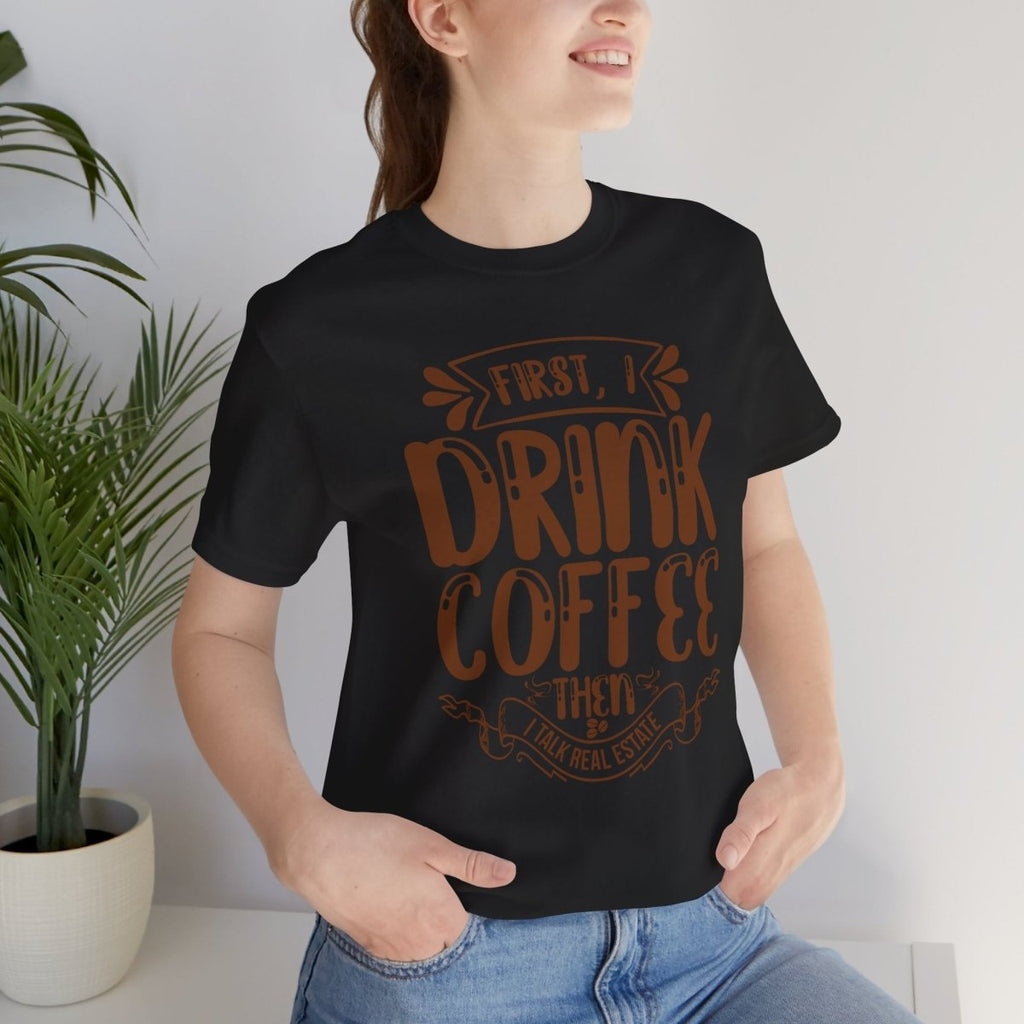 First I Drink Coffee - T-Shirt | ShirtyAgents