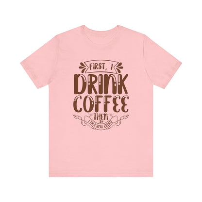 First I Drink Coffee - T-Shirt | ShirtyAgents