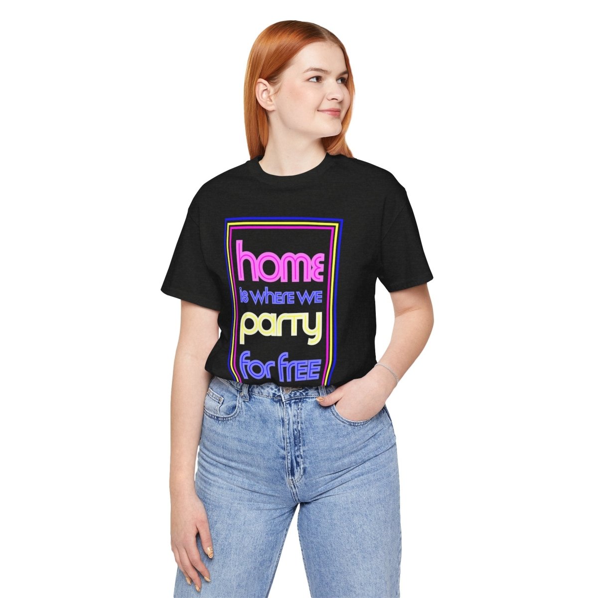 Home is Where We Party for Free T-Shirt - T-Shirt | ShirtyAgents