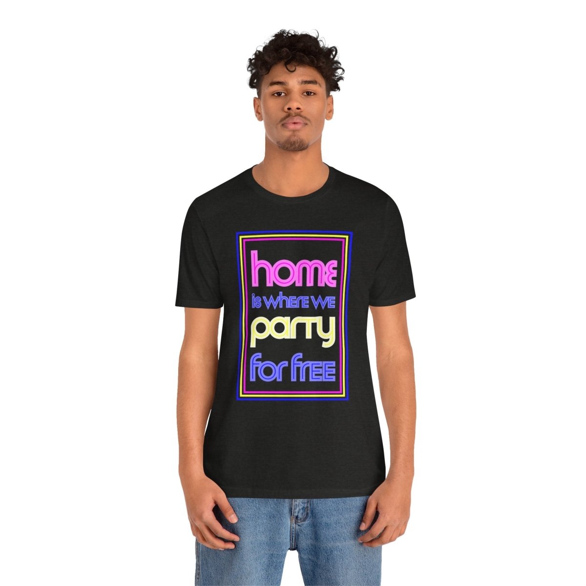 Home is Where We Party for Free T-Shirt - T-Shirt | ShirtyAgents