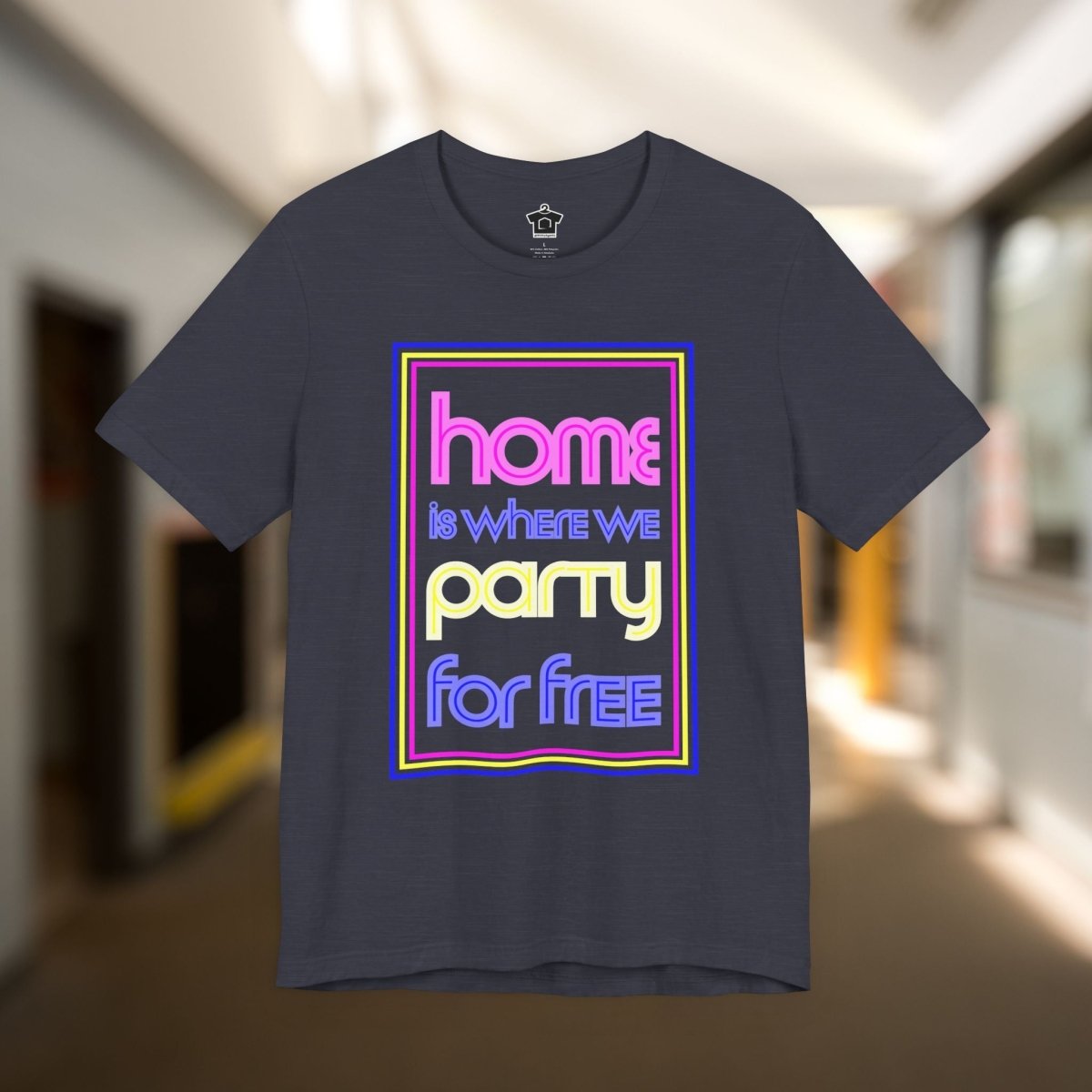 Home is Where We Party for Free T-Shirt - T-Shirt | ShirtyAgents