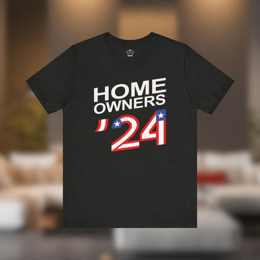 Home Owners 2024 T-Shirt - T-Shirt | ShirtyAgents