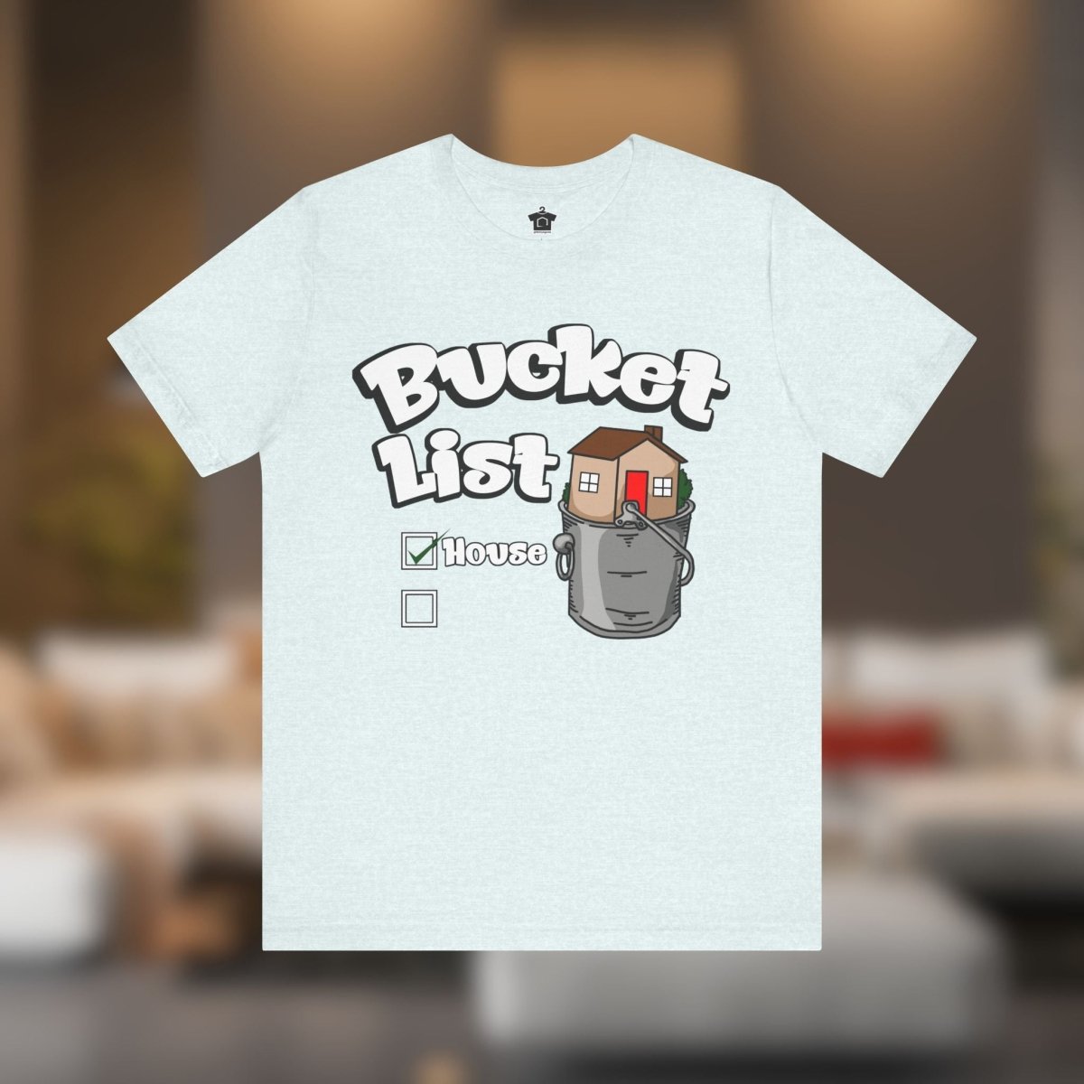 House On Your Bucket List – The Dream Home Tee - T-Shirt | ShirtyAgents