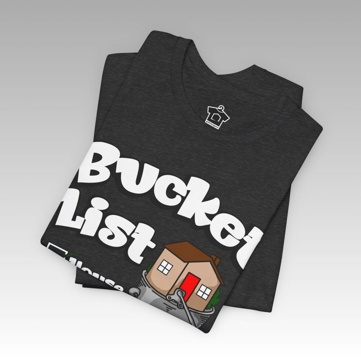 House On Your Bucket List – The Dream Home Tee - T-Shirt | ShirtyAgents