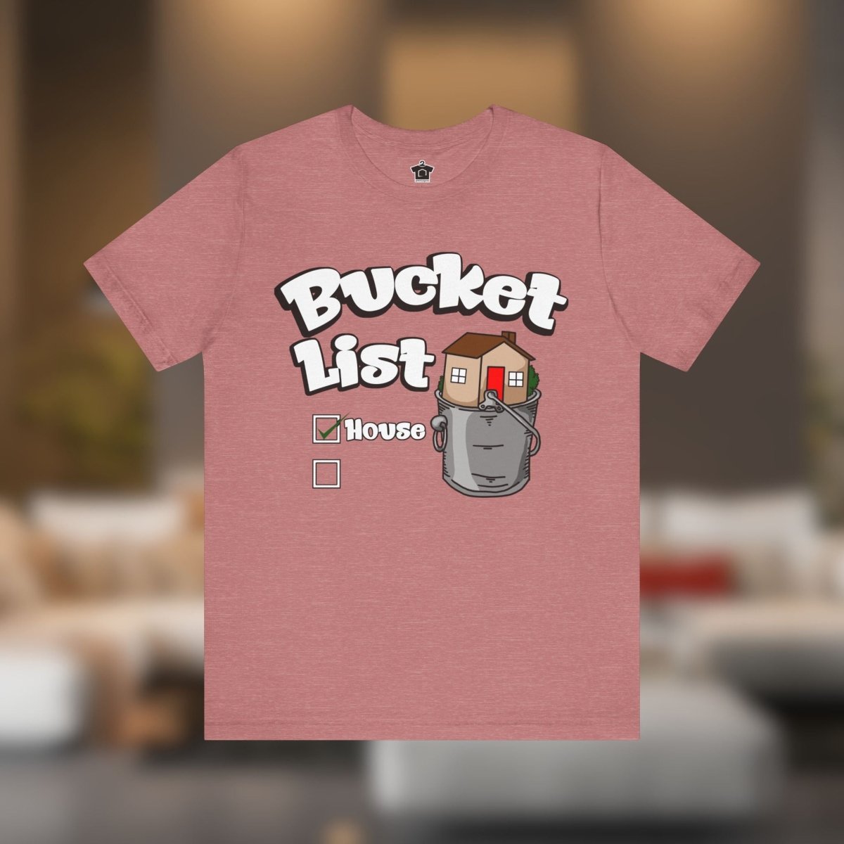 House On Your Bucket List – The Dream Home Tee - T-Shirt | ShirtyAgents