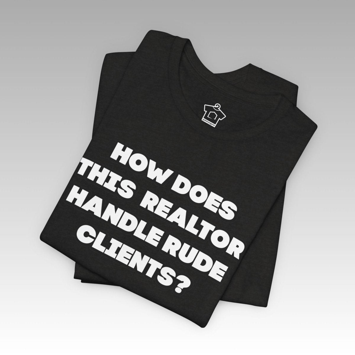How to Handle Rude Clients – Unisex Jersey Tee - T-Shirt | ShirtyAgents
