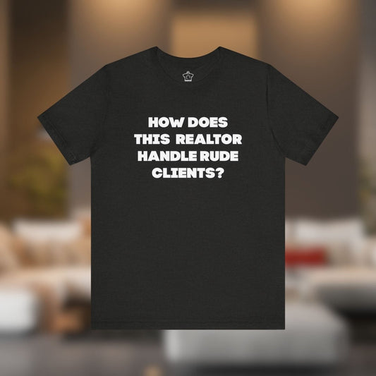 How to Handle Rude Clients – Unisex Jersey Tee - T-Shirt | ShirtyAgents
