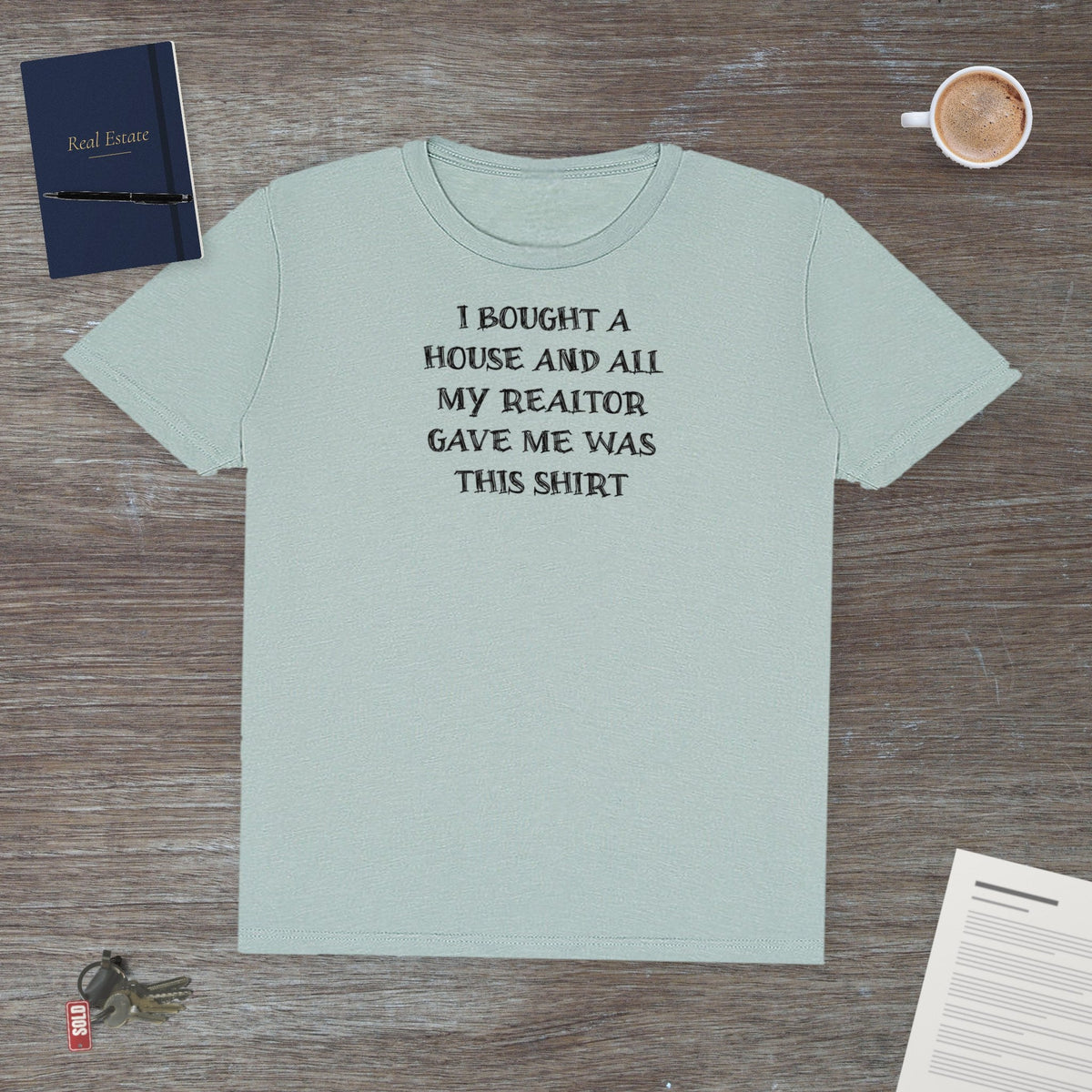 I Bought a House and This Is What My Realtor Gave Me | Classic Tee - T-Shirt | ShirtyAgents