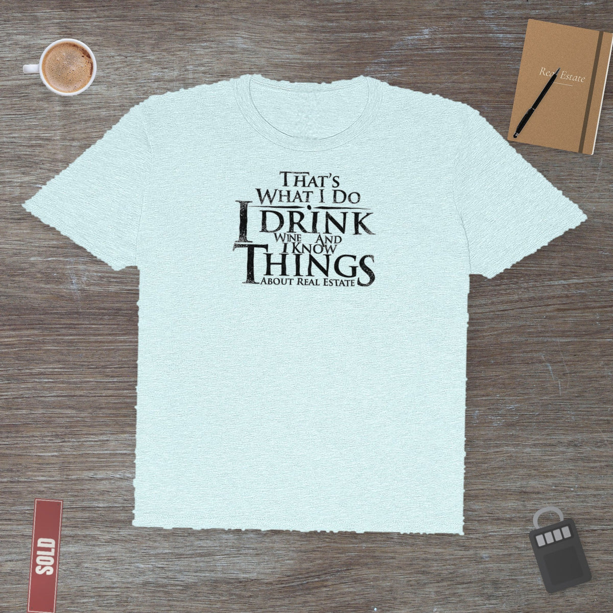 I Drink Wine and Know Real Estate | Classic Tee - T-Shirt | ShirtyAgents