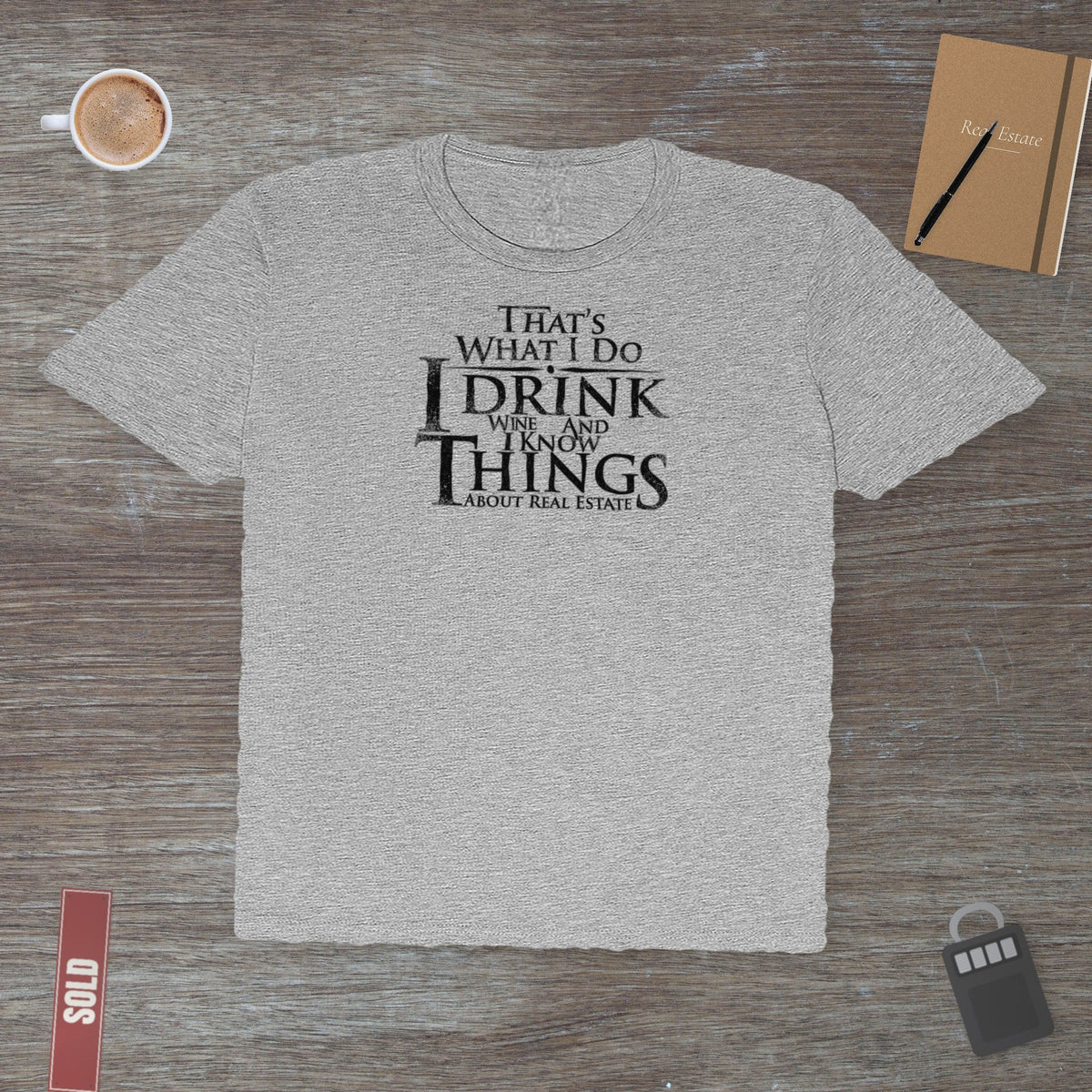 I Drink Wine and Know Real Estate | Classic Tee - T-Shirt | ShirtyAgents
