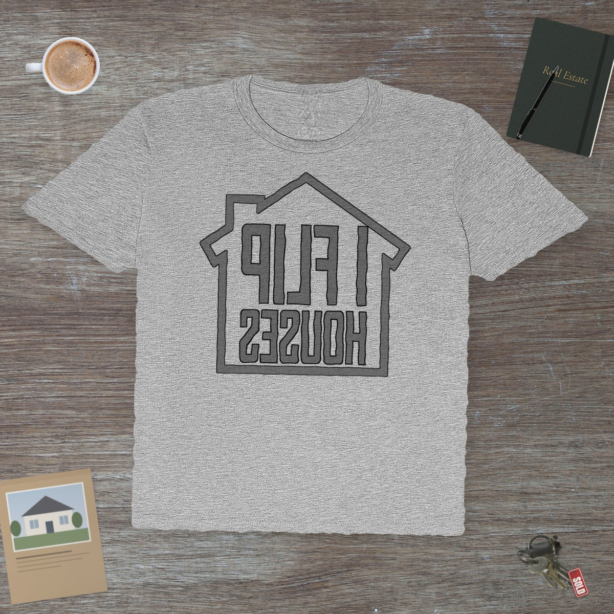 I Flip Houses – The Ultimate Real Estate Investor | Classic Tee - T-Shirt | ShirtyAgents