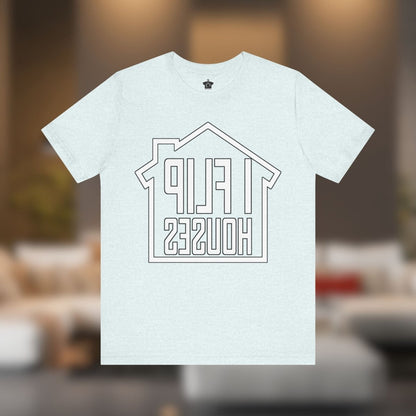 I Flip Houses – The Ultimate Real Estate Investor Tee - T-Shirt | ShirtyAgents