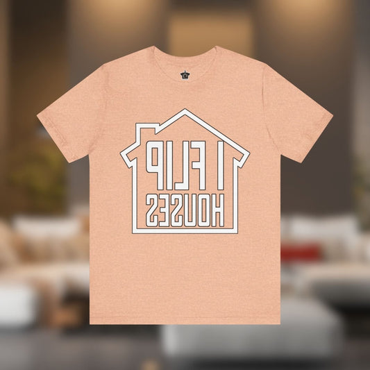 I Flip Houses – The Ultimate Real Estate Investor Tee - T-Shirt | ShirtyAgents
