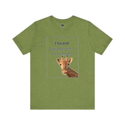 I Heard Giraffe - ter A New Home Tee - T-Shirt | ShirtyAgents