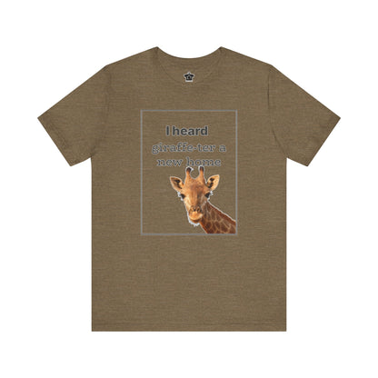 I Heard Giraffe - ter A New Home Tee - T-Shirt | ShirtyAgents