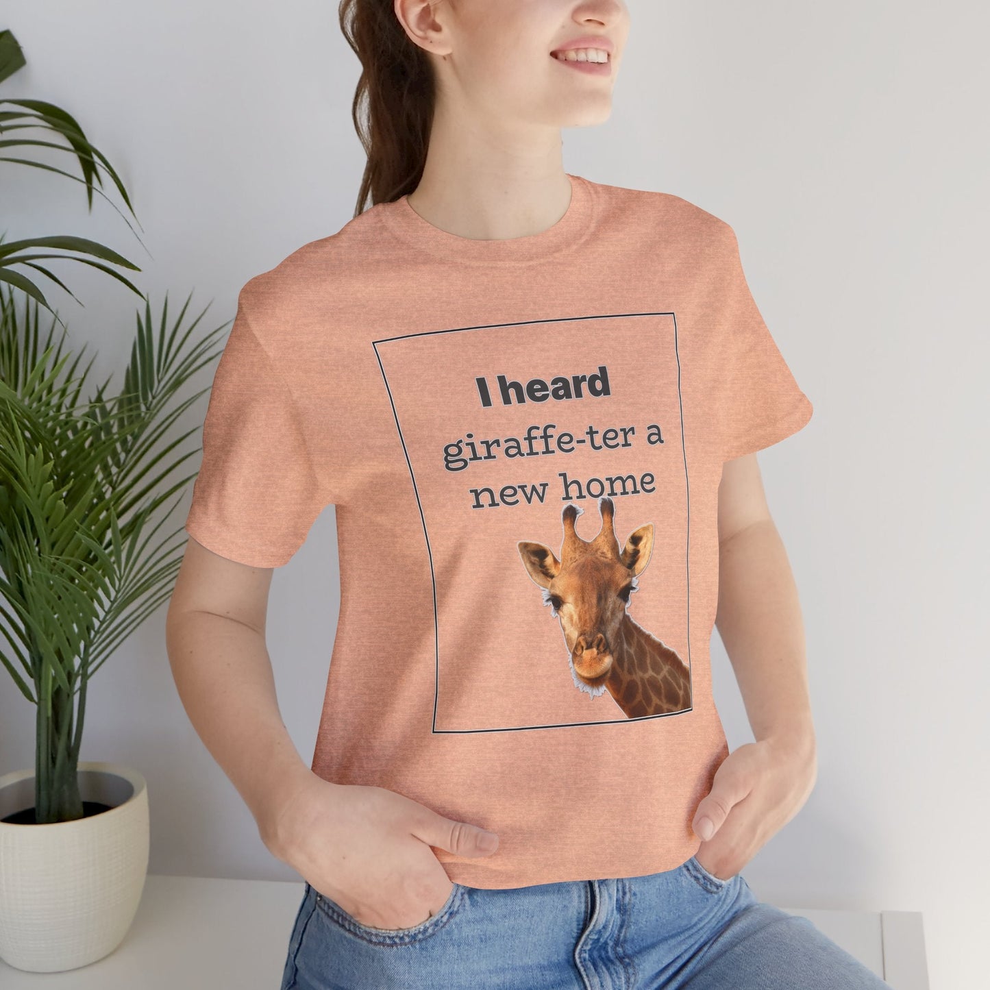 I Heard Giraffe - ter A New Home Tee - T-Shirt | ShirtyAgents