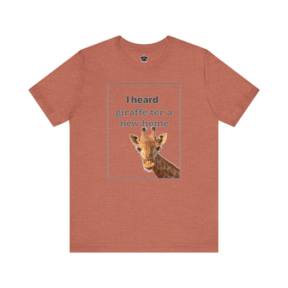 I Heard Giraffe - ter A New Home Tee - T-Shirt | ShirtyAgents