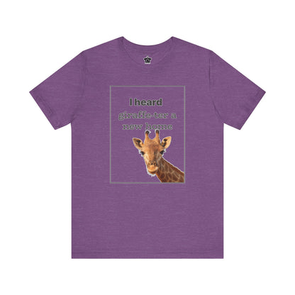 I Heard Giraffe - ter A New Home Tee - T-Shirt | ShirtyAgents