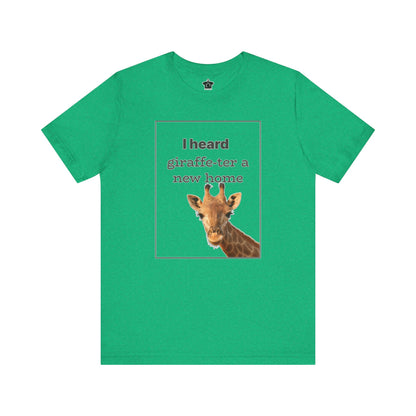 I Heard Giraffe - ter A New Home Tee - T-Shirt | ShirtyAgents